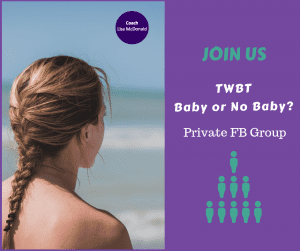 The TWBT private FB group is a women's only PRIVATE support group. It is open to all women in their 30's and 40's (and 50's) who are navigating The Whole Baby Thing, as they make decisions around baby or no baby. This is a TWBT free resource.