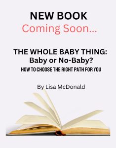The Whole Baby Thing: Baby or No-Baby? Book Coming Soon
